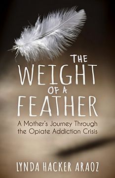 portada The Weight of a Feather: A Mother's Journey Through the Opiates Addiction Crisis (in English)