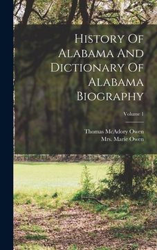 portada History Of Alabama And Dictionary Of Alabama Biography; Volume 1 (in English)