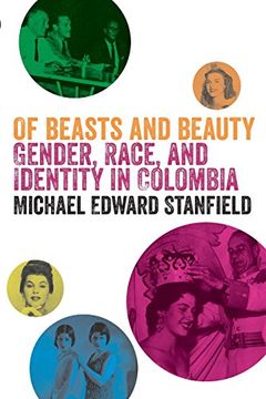 portada Of Beasts and Beauty: Gender, Race, and Identity in Colombia
