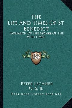 portada the life and times of st. benedict: patriarch of the monks of the west (1900) (en Inglés)