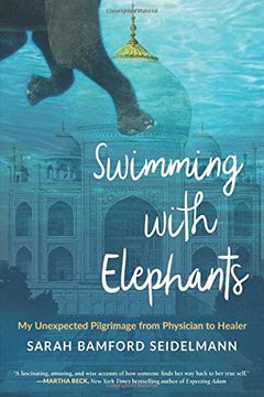 portada Swimming with Elephants: My Unexpected Pilgrimage from Physician to Healer