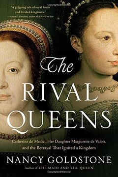 portada The Rival Queens: Catherine de' Medici, her Daughter Marguerite de Valois, and the Betrayal That Ignited a Kingdom (en Inglés)