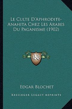portada Le Culte D'Aphrodite-Anahita Chez Les Arabes Du Paganisme (1902) (en Francés)