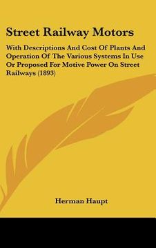 portada street railway motors: with descriptions and cost of plants and operation of the various systems in use or proposed for motive power on stree