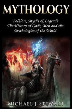 portada Mythology: Folklore, Myths & Legends: The History of Gods, Men and the Mythologies of the World (en Inglés)