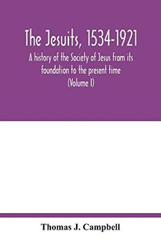 portada The Jesuits, 1534-1921: A History of the Society of Jesus From its Foundation to the Present Time (Volume i) (en Inglés)