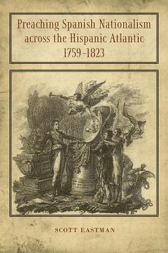 portada preaching spanish nationalism across the hispanic atlantic, 1759-1823