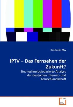 portada IPTV ? Das Fernsehen der Zukunft?: Eine technologiebasierte Analyse der deutschen Internet- und Fernsehlandschaft