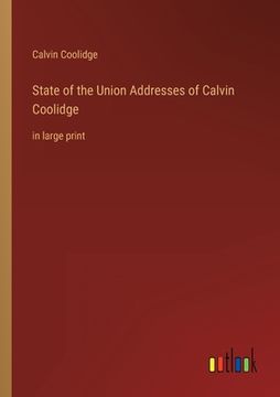 portada State of the Union Addresses of Calvin Coolidge: in large print 