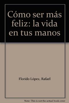 portada Cómo ser más feliz: la vida en tus manos