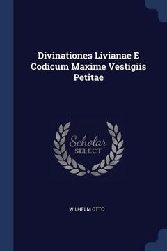 portada Divinationes Livianae E Codicum Maxime Vestigiis Petitae
