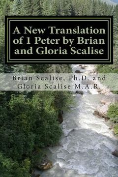 portada A New Translation of 1 Peter by Brian and Gloria Scalise: with partial Commentary (en Inglés)
