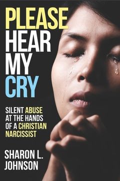 portada Please Hear My Cry: Silent Abuse At The Hands of A Christian Narcissist