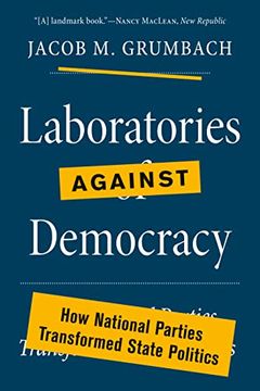 portada Laboratories Against Democracy: How National Parties Transformed State Politics (Princeton Studies in American Politics: Historical, International, and Comparative Perspectives, 183) (en Inglés)