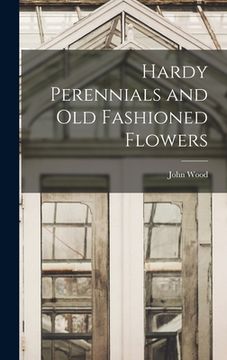 portada Hardy Perennials and Old Fashioned Flowers