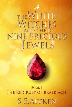 portada The White Witches and Their Nine Precious Jewels: Book 1 The Red Ruby of Braeriach (en Inglés)