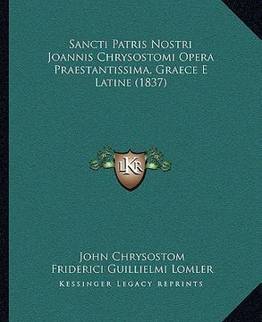 portada Sancti Patris Nostri Joannis Chrysostomi Opera Praestantissima, Graece E Latine (1837) (en Latin)