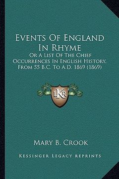 portada events of england in rhyme: or a list of the chief occurrences in english history, from 55 b.c. to a.d. 1869 (1869) (en Inglés)