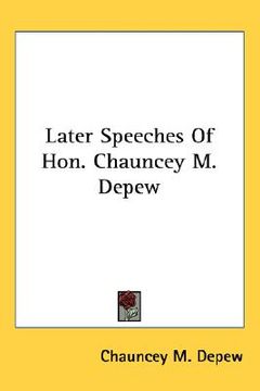 portada later speeches of hon. chauncey m. depew