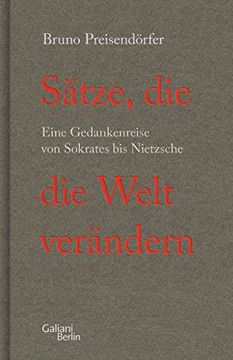 portada Sätze, die die Welt Verändern: Eine Gedankenreise von Sokrates bis Nietzsche (en Alemán)