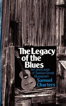portada the legacy of the blues: art and lives of twelve great bluesmen (en Inglés)
