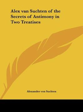 portada alex van suchten of the secrets of antimony in two treatises (en Inglés)