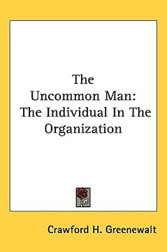 portada the uncommon man: the individual in the organization (in English)