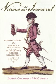 portada Vicious and Immoral: Homosexuality, the American Revolution, and the Trials of Robert Newburgh (en Inglés)