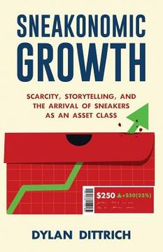 portada Sneakonomic Growth: Scarcity, Storytelling, and the Arrival of Sneakers as an Asset Class (en Inglés)