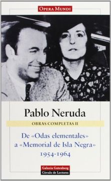 portada De 'odas Elementales' a 'memorial de Isla Negra' (1954-1964): Obras Completas. Vol. Ii