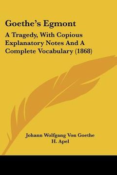 portada goethe's egmont: a tragedy, with copious explanatory notes and a complete vocabulary (1868) (en Inglés)