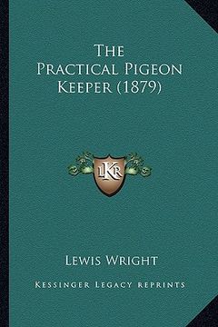 portada the practical pigeon keeper (1879) the practical pigeon keeper (1879) (en Inglés)