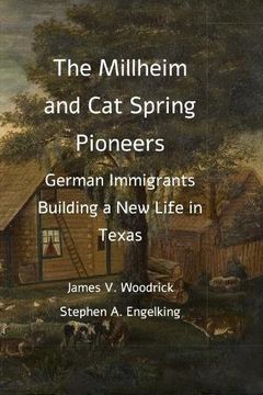 portada The Millheim and Cat Spring Pioneers: German Immigrants Building a New Life in Texas (in English)