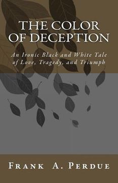 portada The Color of Deception: An Ironic Black and White Tale of Love, Tragedy, and Triumph (in English)