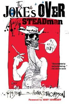 the joke´s over,ralph steadman on hunter s. thompson