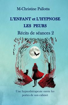 portada L'Enfant et l'Hypnose, Les Peurs, Récits de Séances II: Une Hypnothérapeute ouvre les portes de son cabinet (en Francés)