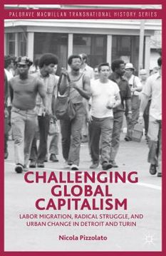 portada Challenging Global Capitalism: Labor Migration, Radical Struggle, and Urban Change in Detroit and Turin (en Inglés)