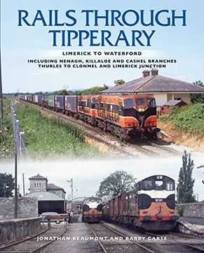 portada Rails Through Tipperary: Limerick to Waterford: Including Nenagh, Killaloe and Cashel Branches, Thurles to Clonmel and Limerick Junction (en Inglés)