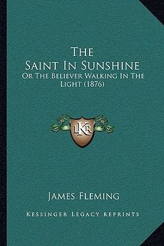 portada the saint in sunshine: or the believer walking in the light (1876) (in English)
