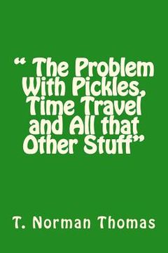 portada " The Problem With Pickles, Time Travel and All that Other Stuff" (en Inglés)