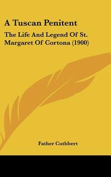 portada a tuscan penitent: the life and legend of st. margaret of cortona (1900) (en Inglés)