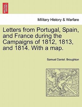 portada letters from portugal, spain, and france during the campaigns of 1812, 1813, and 1814. with a map.