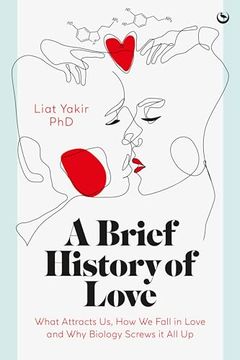 portada A Brief History of Love: What Attracts us, how we Fall in Love and why Biology Screws it all up