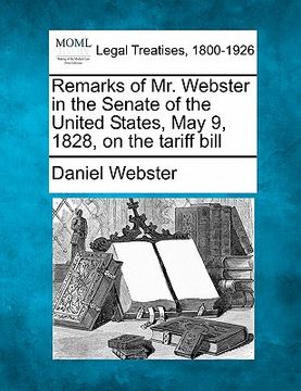 portada remarks of mr. webster in the senate of the united states, may 9, 1828, on the tariff bill (in English)