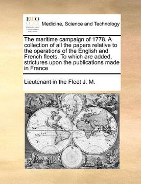 portada the maritime campaign of 1778. a collection of all the papers relative to the operations of the english and french fleets. to which are added, strictu (en Inglés)