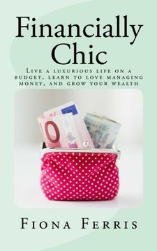 portada Financially Chic: Live a luxurious life on a budget, learn to love managing money, and grow your wealth