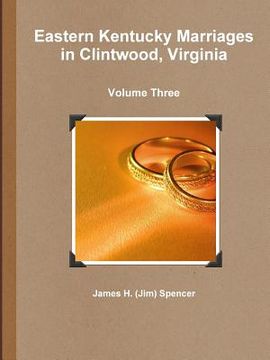 portada Eastern Kentucky Marriages in Clintwood, Virginia - Volume Three (en Inglés)