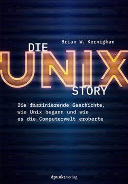 portada Die Unix-Story die Faszinierende Geschichte, wie Unix Begann und wie es die Computerwelt Eroberte (en Alemán)