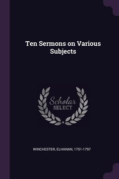 portada Ten Sermons on Various Subjects (en Inglés)