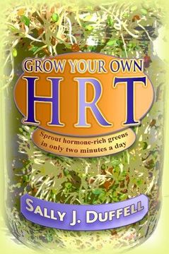portada Grow Your Own HRT: Sprout hormone-rich greens in only two minutes a day